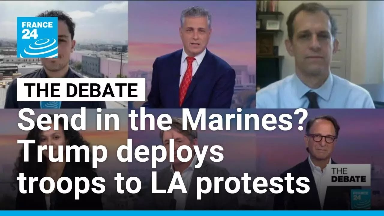 Send in the Marines? Trump deploys troops to LA protests • FRANCE 24 English