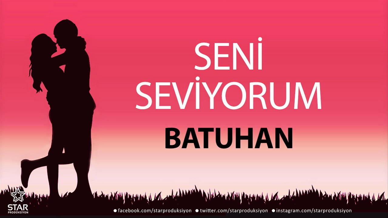 Seni Seviyorum BATUHAN - İsme Özel Aşk Şarkısı