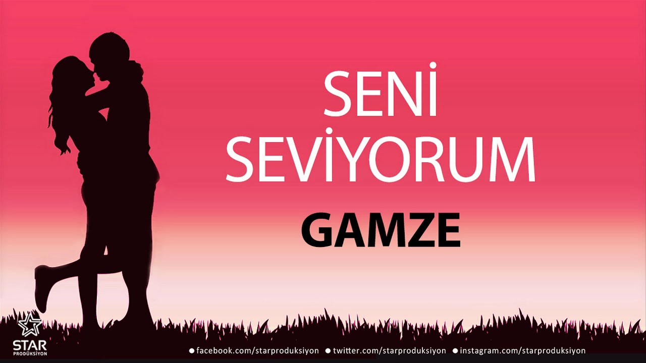 Seni Seviyorum GAMZE - İsme Özel Aşk Şarkısı