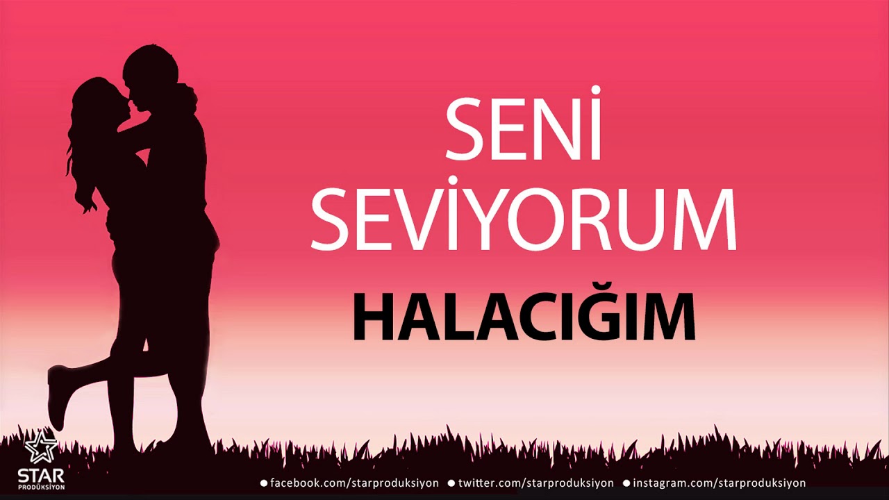 Seni Seviyorum HALACIĞIM - İsme Özel Aşk Şarkısı