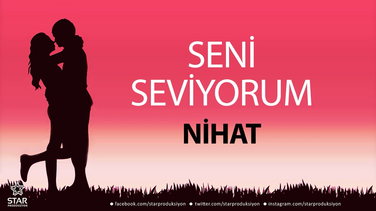 Seni Seviyorum NİHAT - İsme Özel Aşk Şarkısı