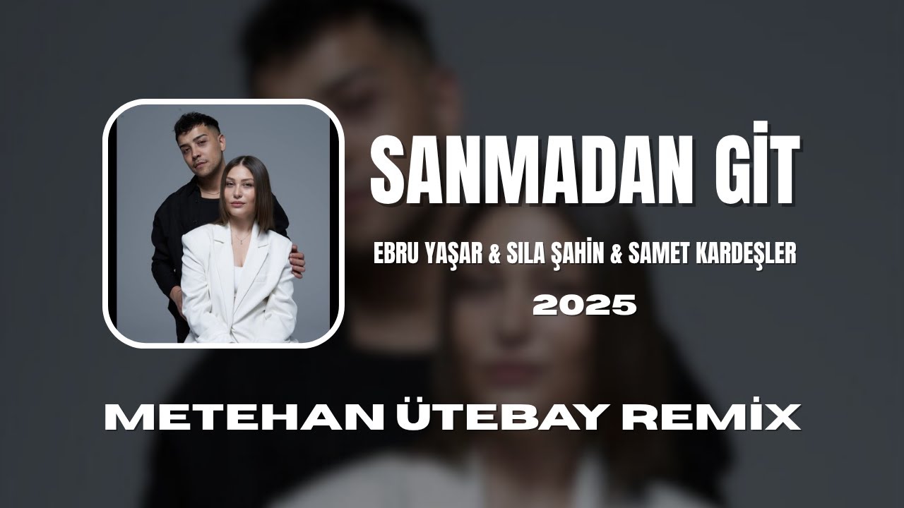 Senide Herkes Gibi Sanmadan Git...| Ebru Yaşar x Sıla Şahin x Samet Kardeşler (Metehan Ütebay Remix)