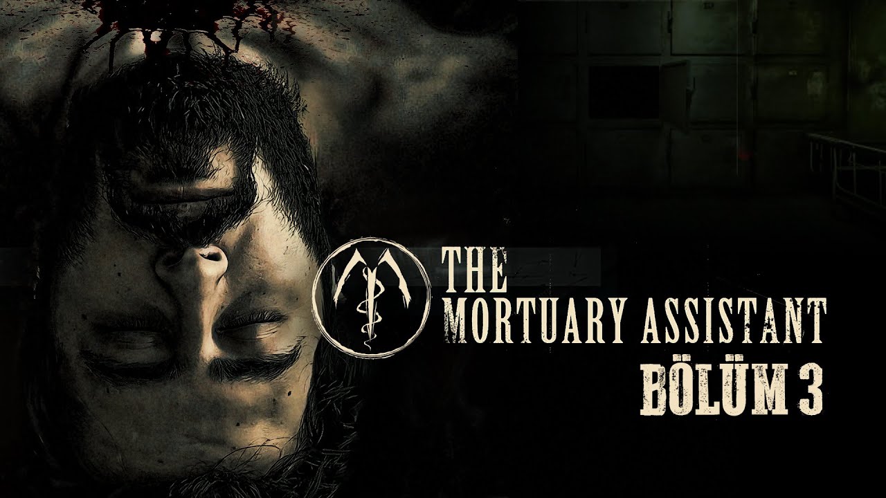 SENİN BEN SIFATINI S.. OR..! MORG ASİSTANI- MORTUARY ASISTANT