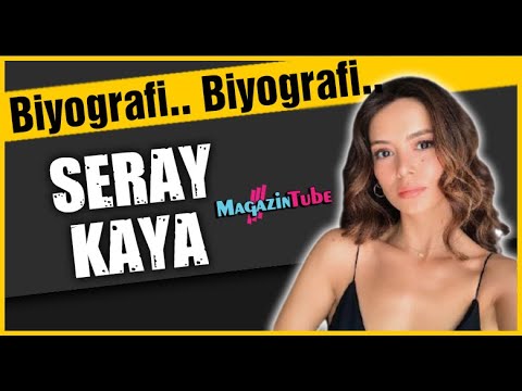 Seray Kaya Kimdir?