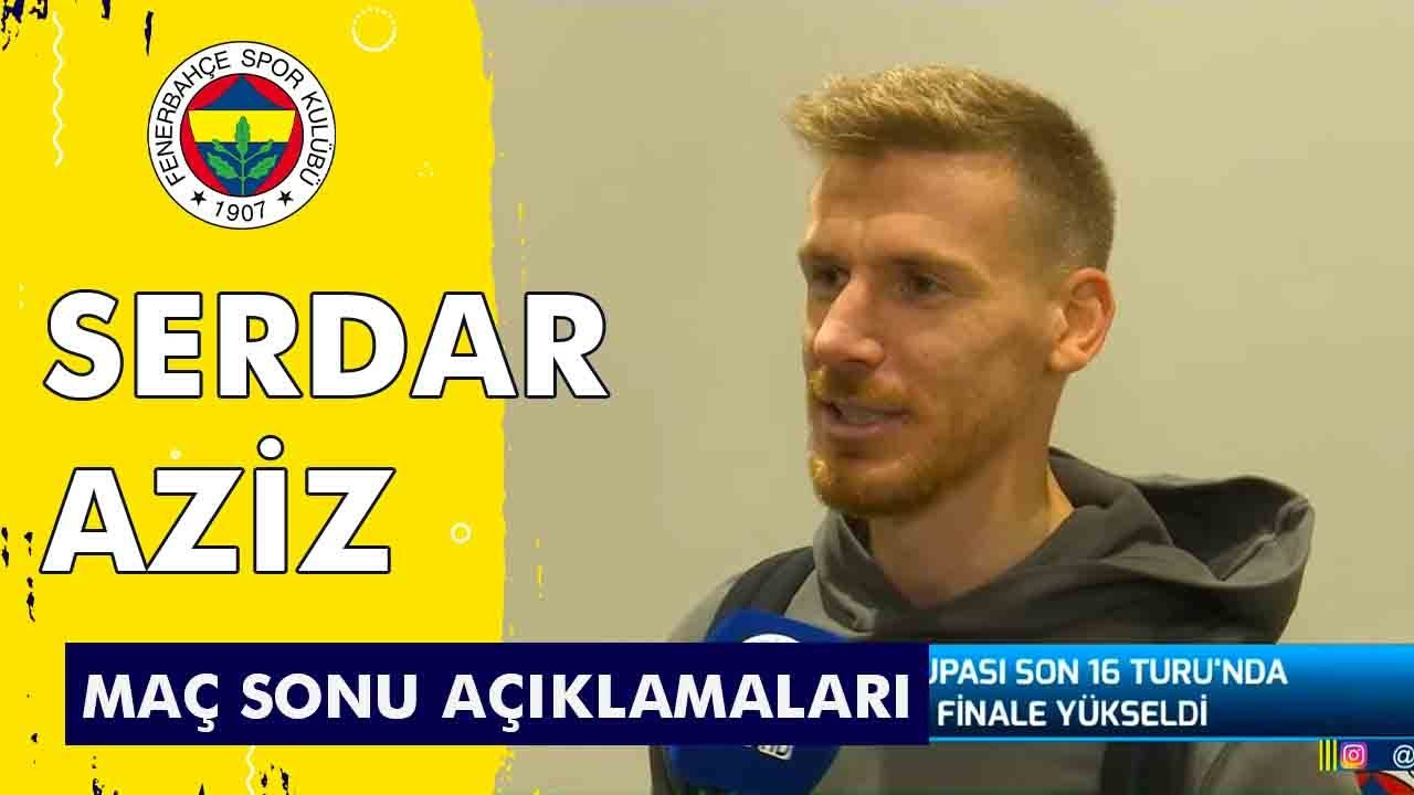 Serdar Aziz'in Maç Sonu Açıklamaları (Fenerbahçe - Kasımpaşa)