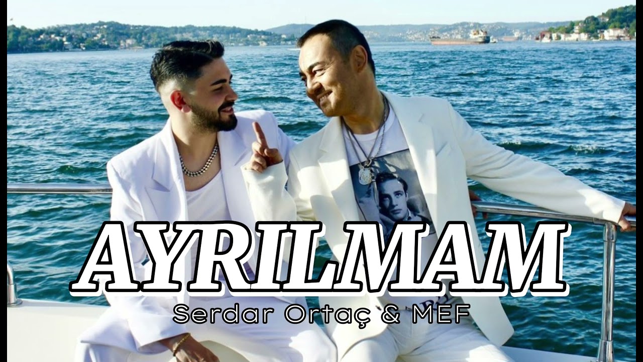 Serdar Ortaç & MEF - Ayrılmam (YENİ ŞARKI 2024)