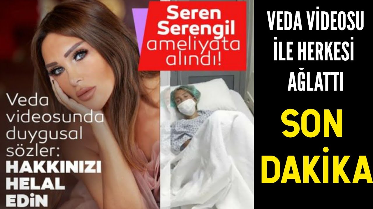 Seren Serengil Ameliyata Alındı! Veda Videosu Çeken Seren Serengil Ağlattı! Hakkınızı Helal Edin