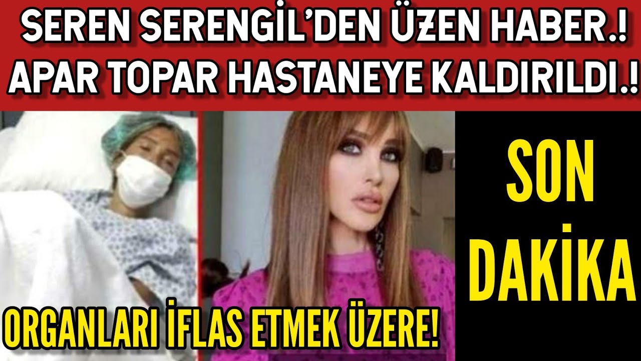 Seren Serengil Hastaneye Kaldırıldı! Seren Serengil Son Sağlık Durumu