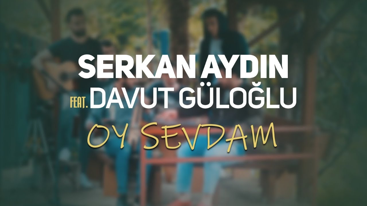 Serkan Aydın - Oy Sevdam feat Davut Güloğlu (Akustik)