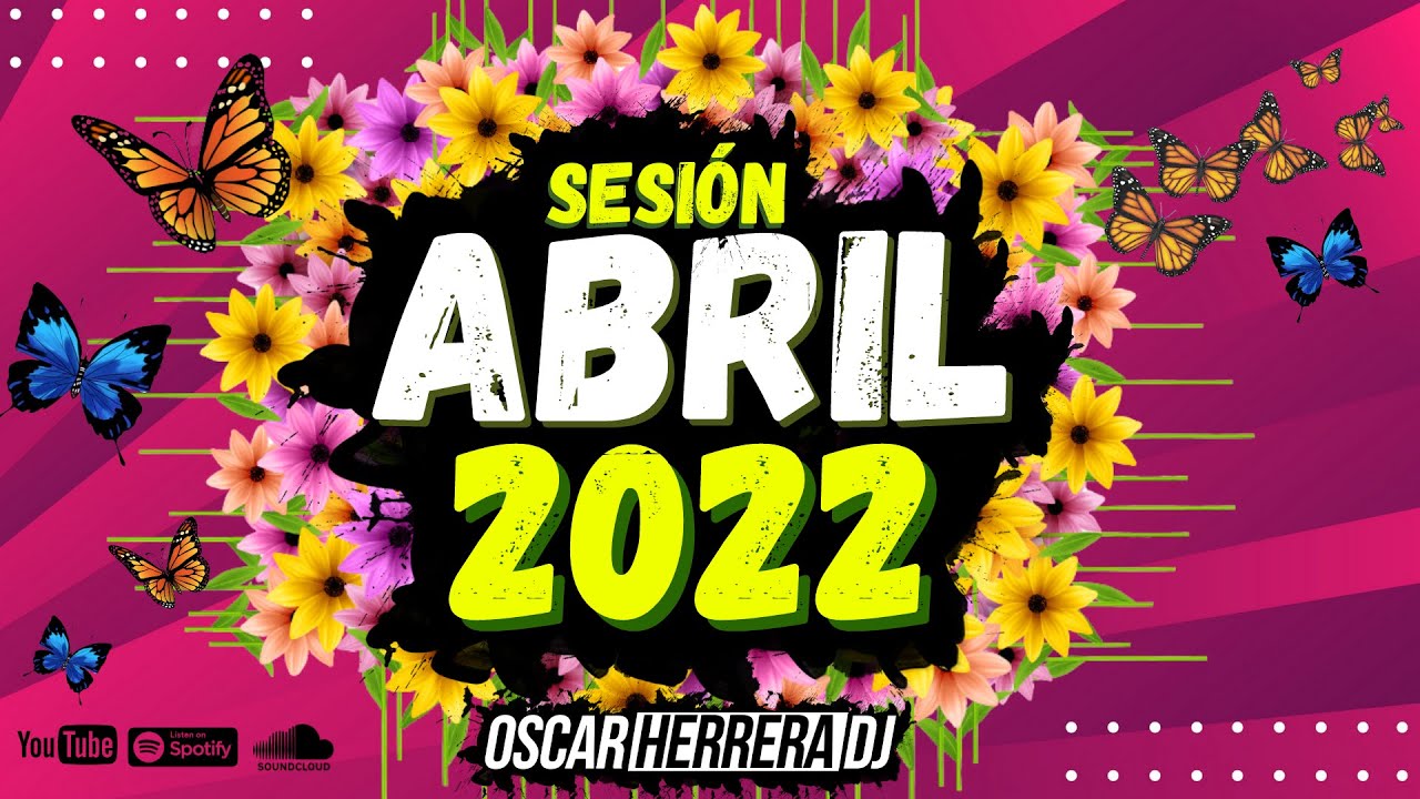 Sesion ABRIL 2022 MIX (Reggaeton, Comercial, Trap, Flamenco, Dembow) Oscar Herrera DJ