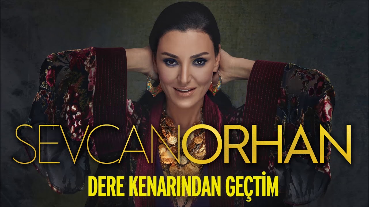 Sevcan Orhan - Dere Kenarından Geçtim