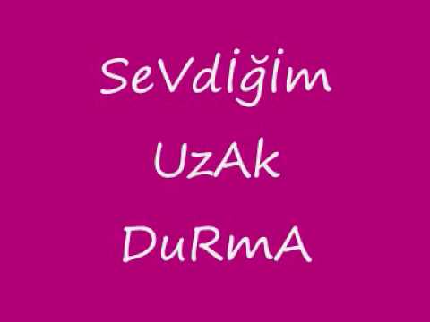 SEVDİĞİM uzak DURMA