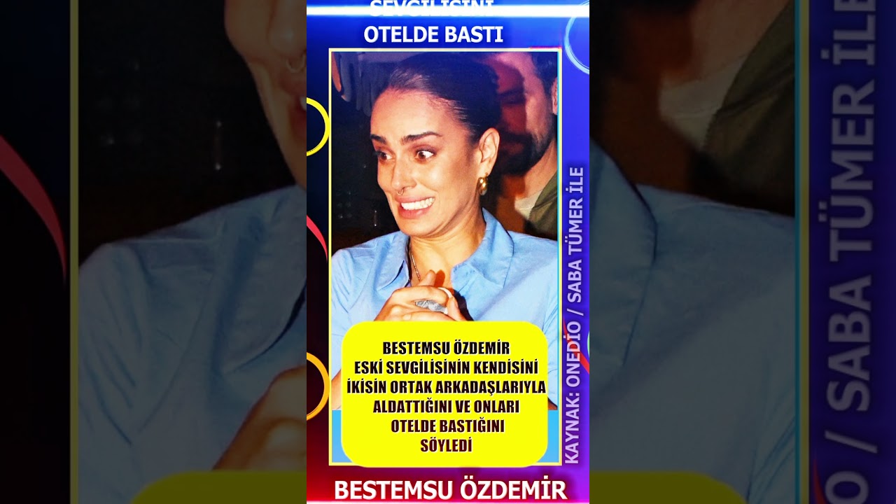 SEVGİLİSİNİ ARKADAŞIYLA OTEL ODASINDA BASTI BESTEMSU ÖZDEMİR#magazin