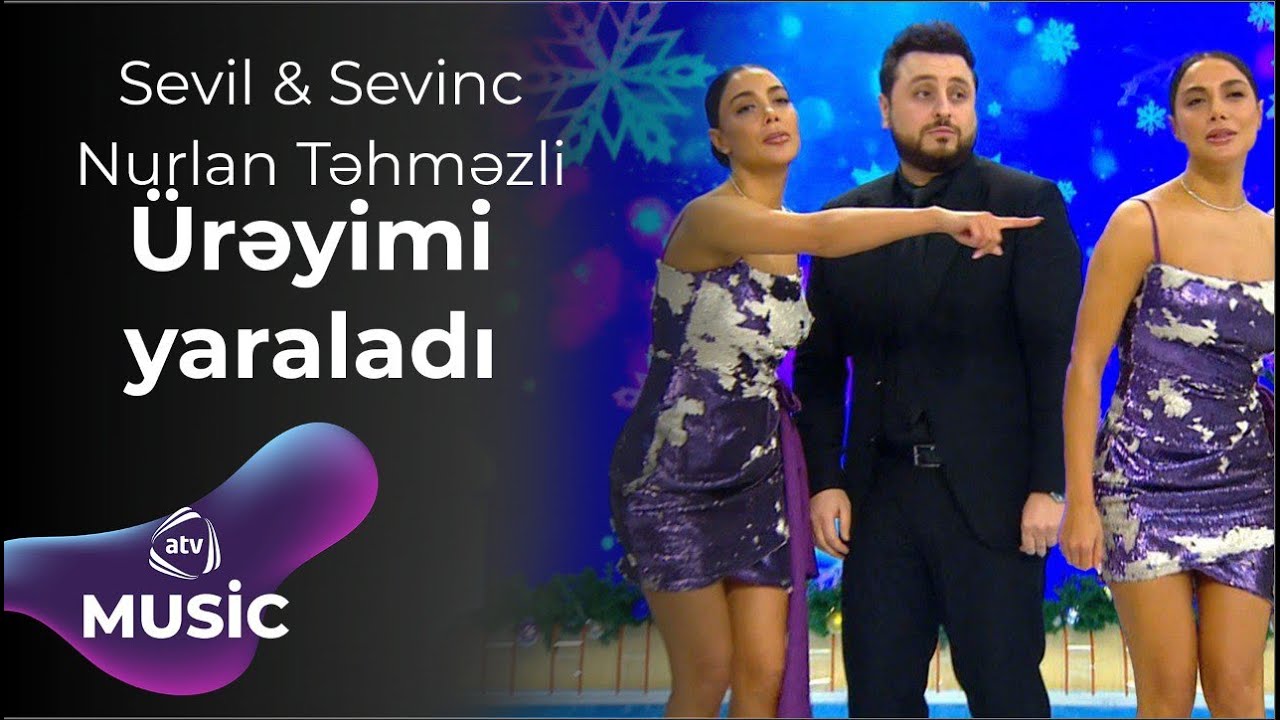 Sevil & Sevinc & Nurlan Təhməzli - Ürəyimi yaraladı