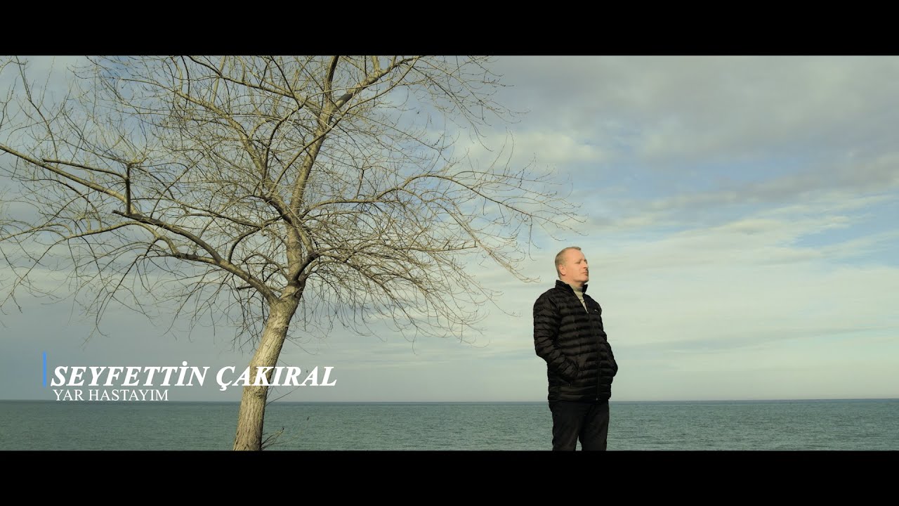 Seyfettin Çakıral  - Yar Hastayım 2025 Video Klip