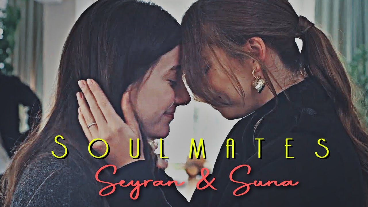Seyran & Suna || Soulmates [Yalı çapkını]