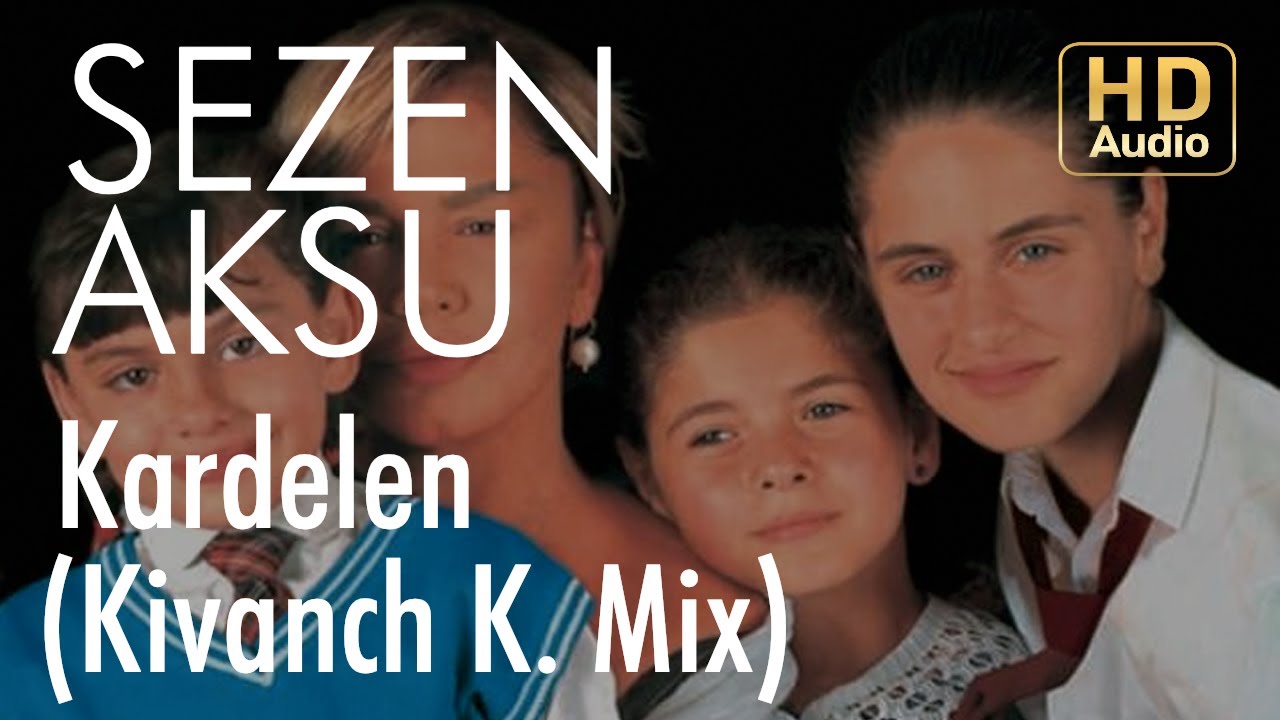 Sezen Aksu - Kardelen (Kivanch K. Mix)