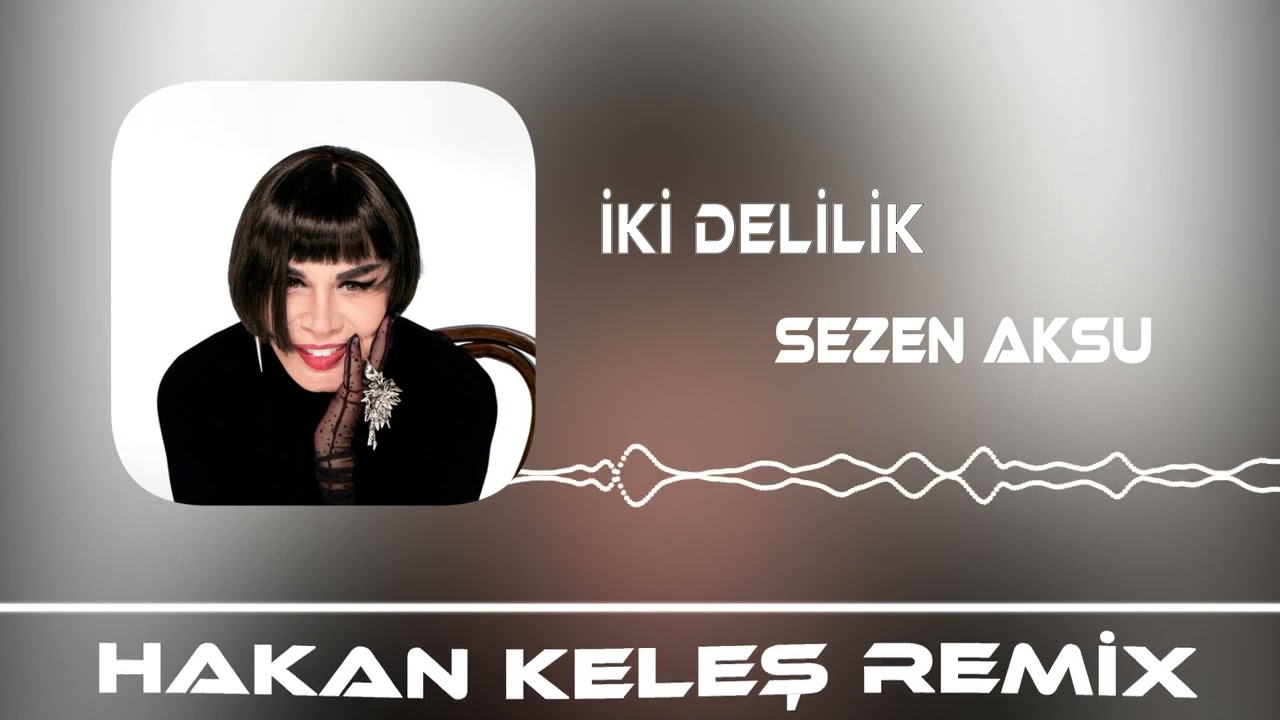 Sezen Aksu - İki Delilik (Hakan Keleş Remix) Melodic Techno