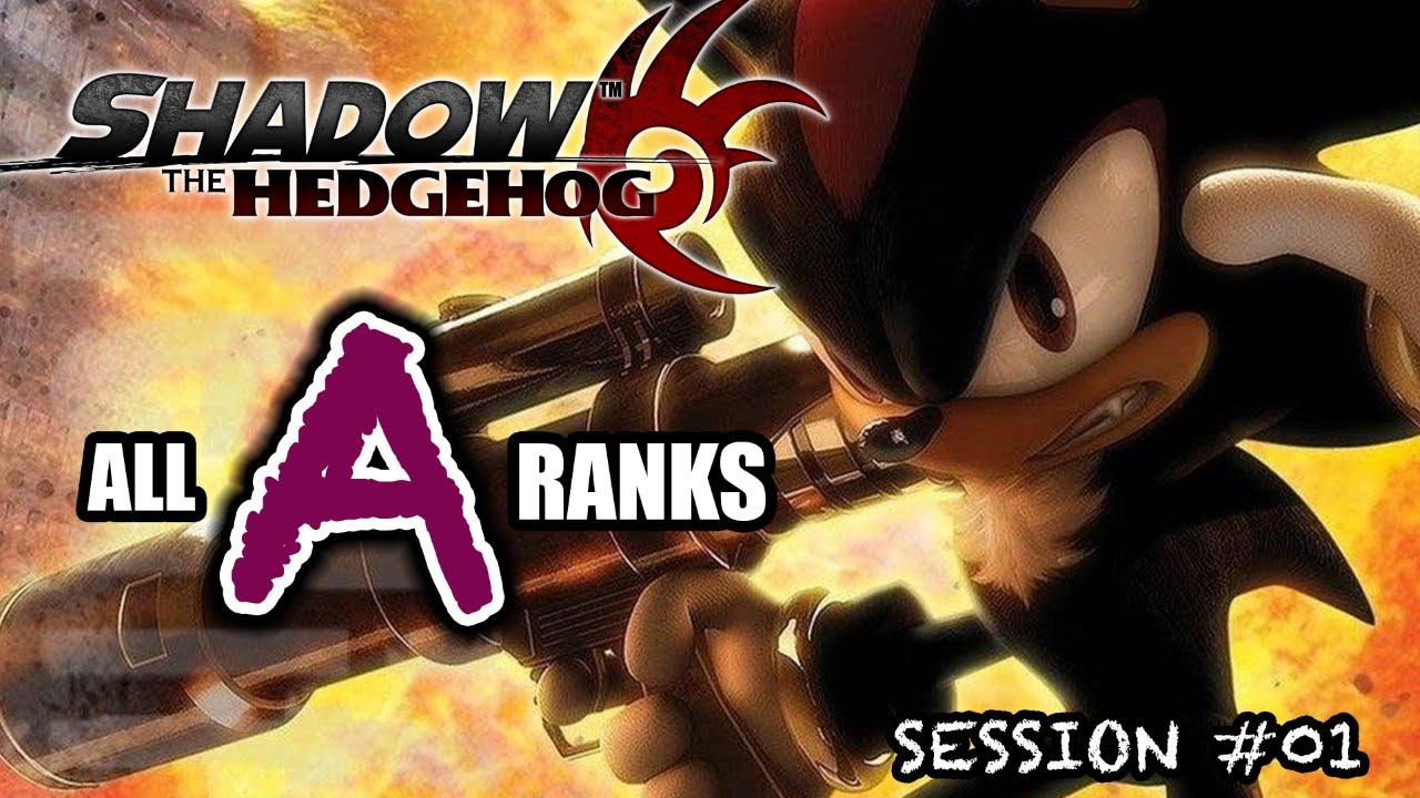 Shadow The Hedgehog (All A Ranks) | Session #01