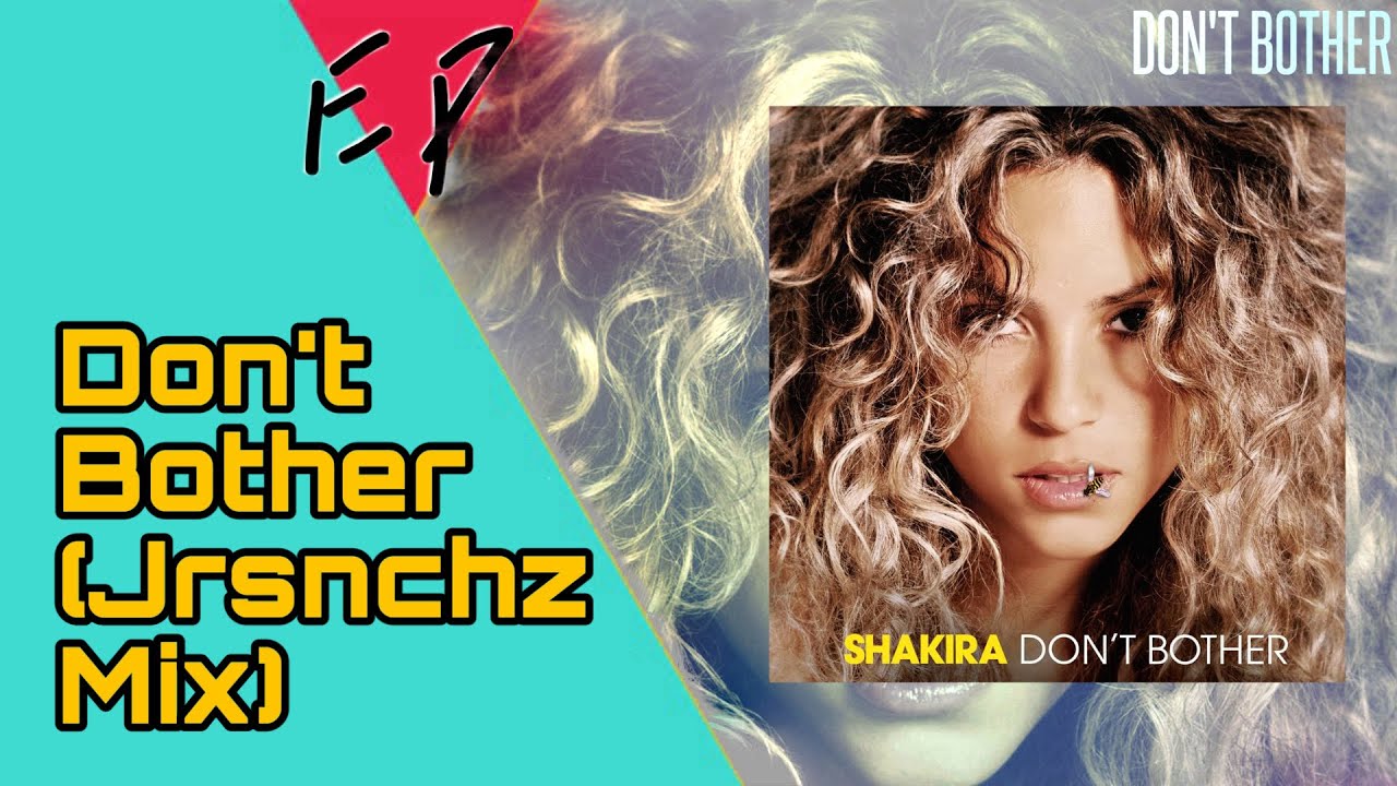 Shakira - Don't Bother (Jrsnchz Mix) [Official HD Music Video]