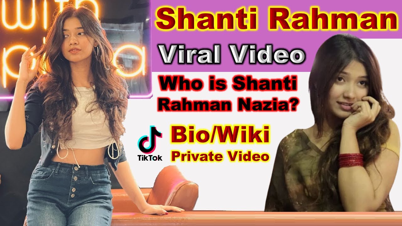 Shanti Rahman Nazia Viral Video - Who is Shanti Rahman? Bio, Wiki