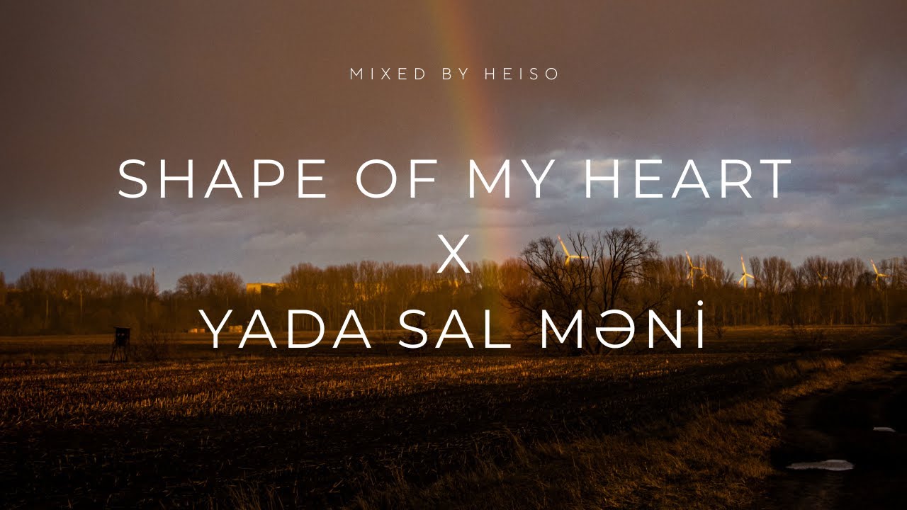 Shape of My Heart X Yada Sal Məni (Heiso Mix)
