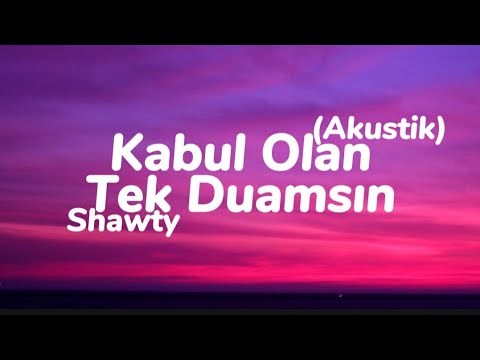 Shawty - Kabul Olan Tek Duamsın (Akustik) (Sözleri)