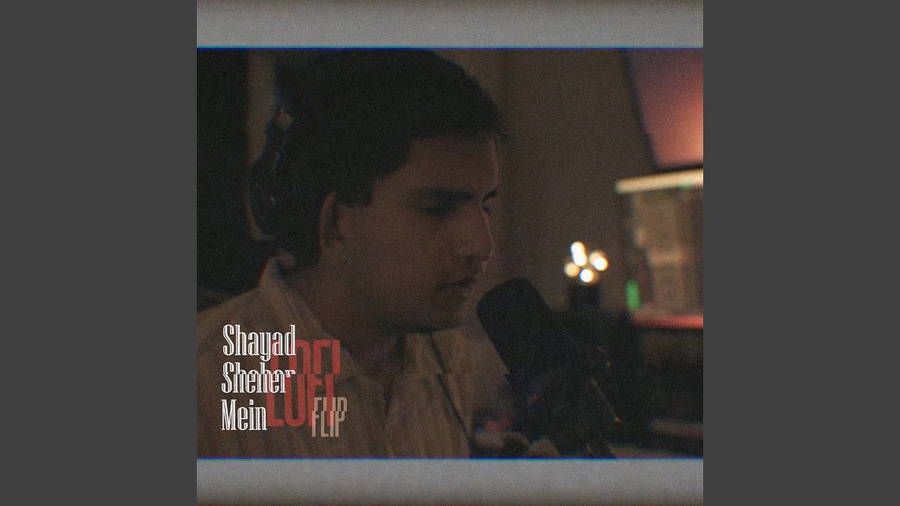 Shayad Sheher Mein (Lofi Flip)