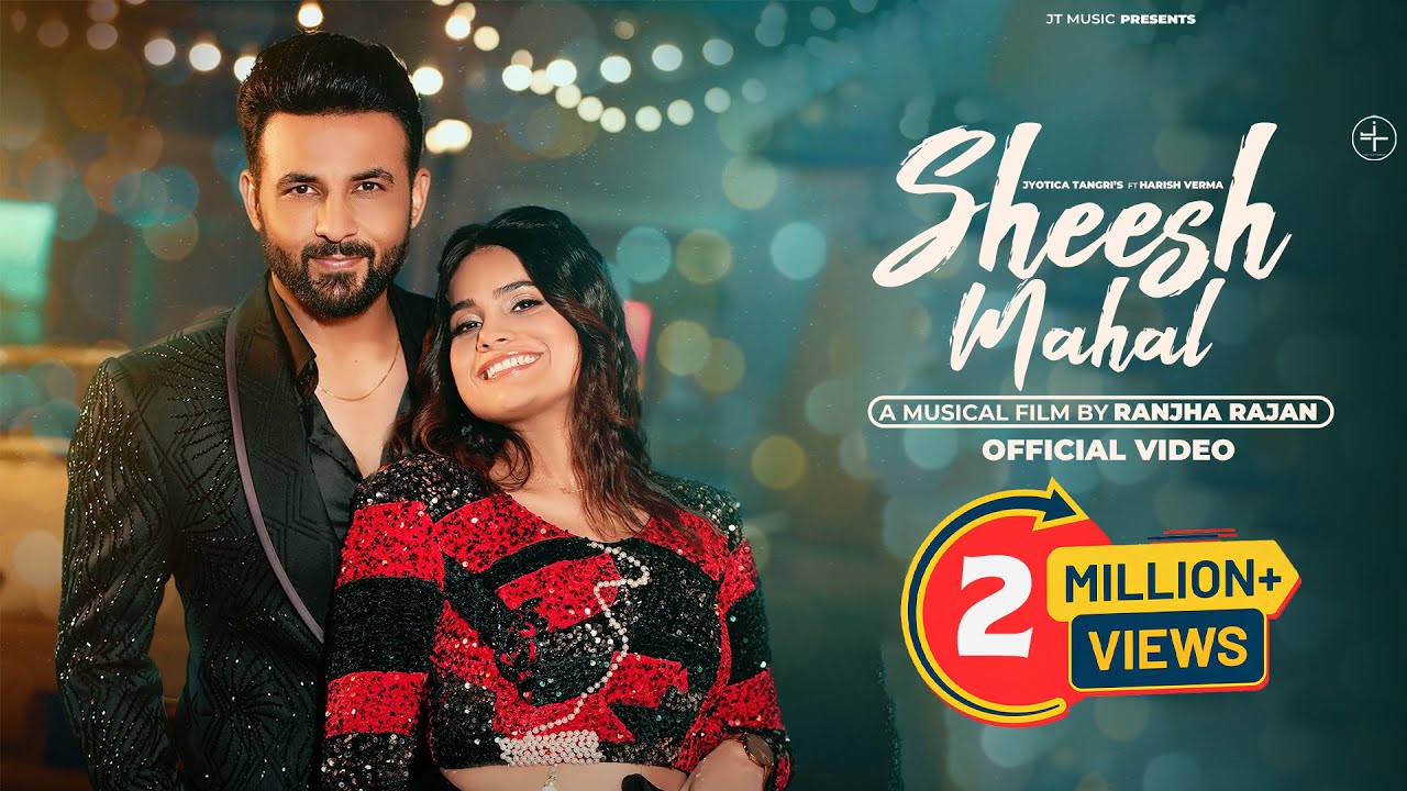 Sheesh Mahal (Full Song) | Jyotica Tangri | Harish Verma | Ranjha Rajan | New Punjabi Song 2025