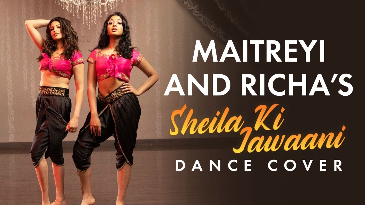 Sheila Ki Jawani Song Dance Cover | Maitreyi Ramakrishnan, Richa Moorjani | Dance Performance