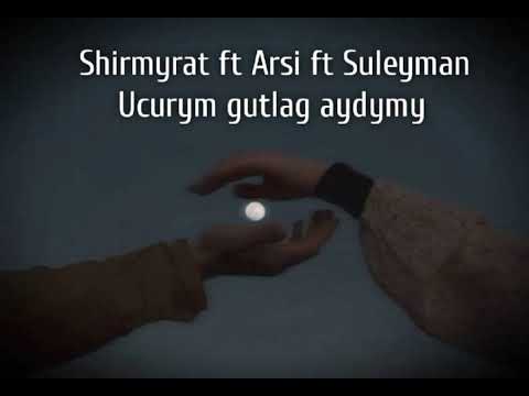 Shirmyrat ft Arsi ft Suleyman - ucurym gutlag aydymy