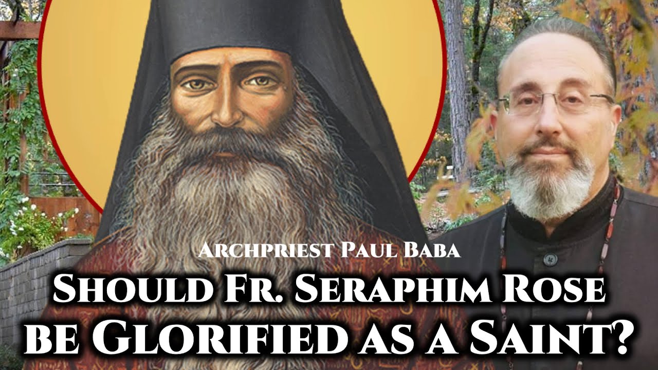 Should Fr. Seraphim Rose be Glorified as a Saint? - Archpriest Paul Baba Answers