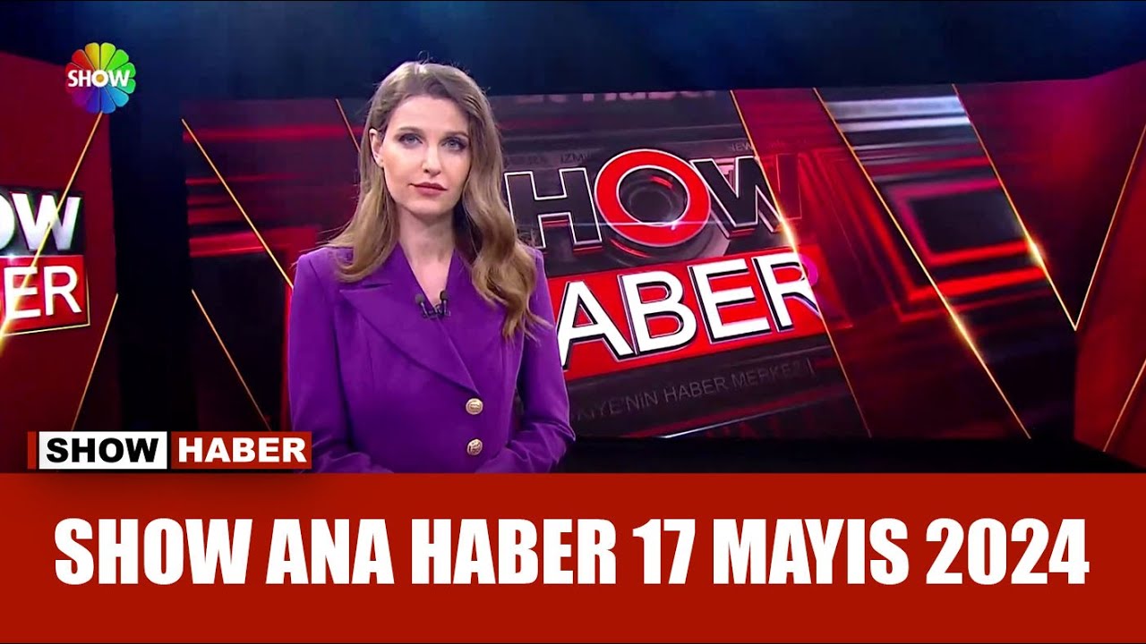Show Ana Haber 17 Mayıs 2024