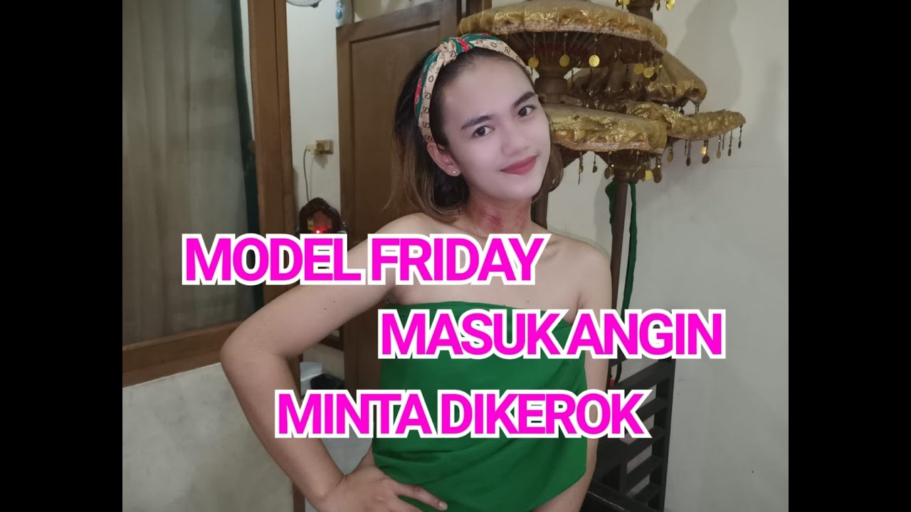 SI CANTIK FRIDAY MERASA MUAL DAN MASUK ANGIN MINTA DIKEROKIN