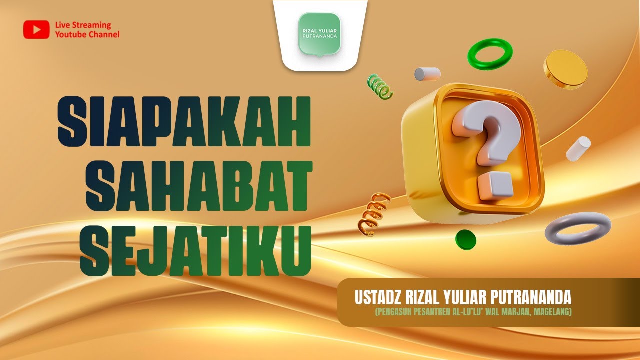 Siapakah Sahabat Sejatiku ? - Ustadz Rizal Yuliar Putrananda