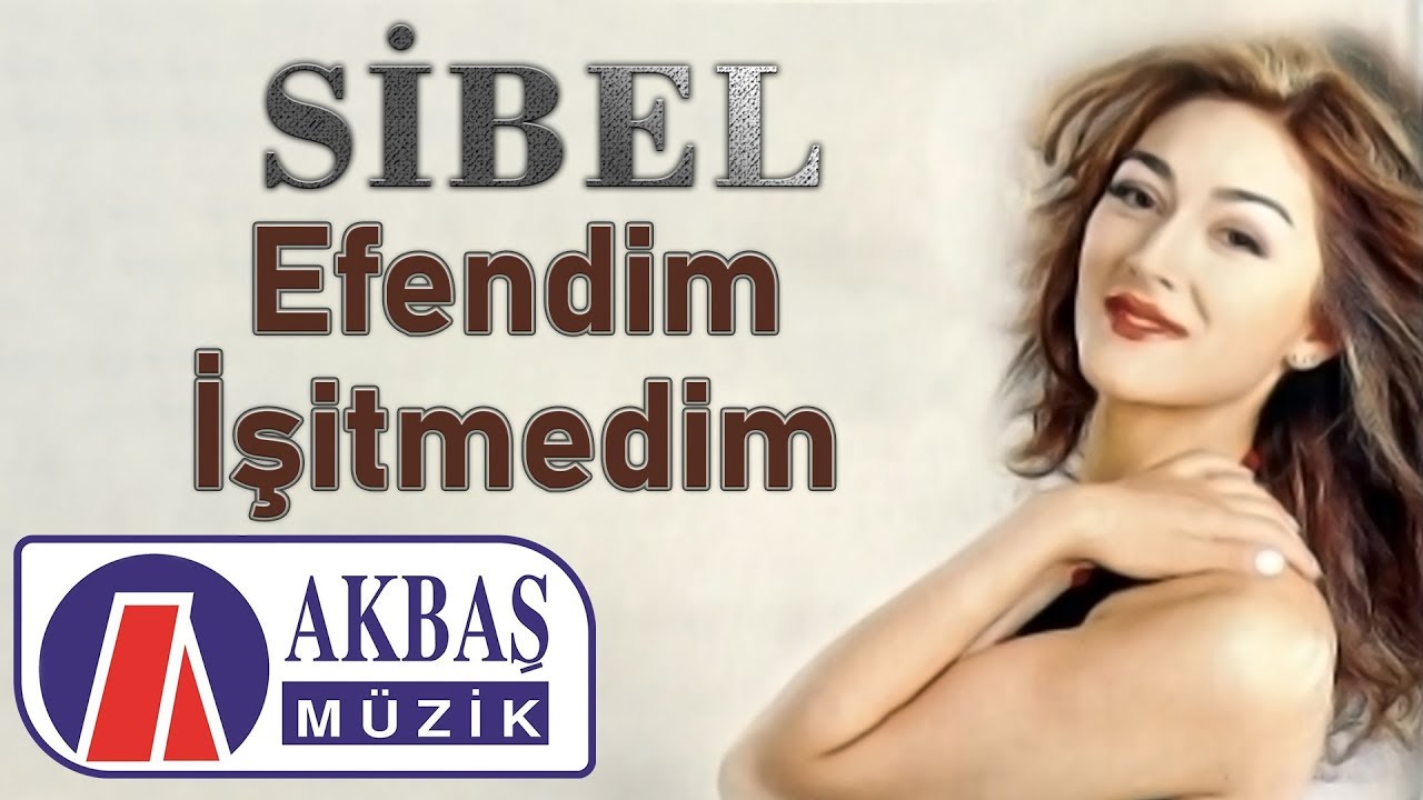 Sibel – Efendim İşitmedim