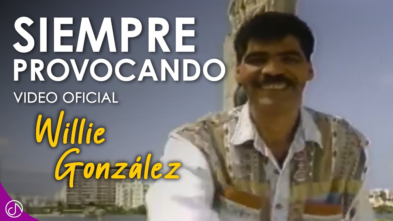 SIEMPRE Provocando 💘 - Willie González [Video Oficial]