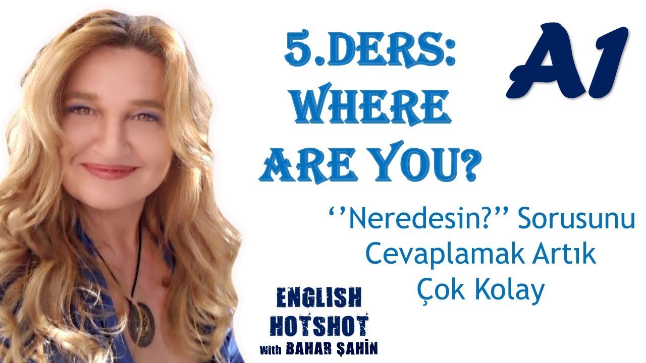 SIFIRDAN İNGİLİZCE 5.DERS -Common Questions-Where are you ?