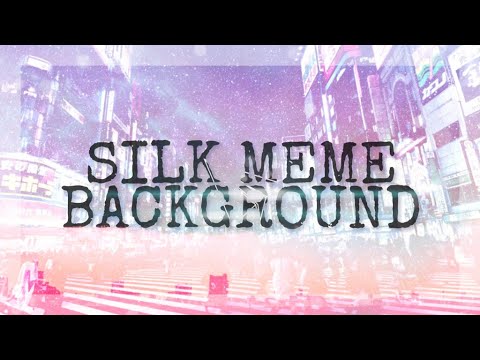 Silk Meme Background ( PLS READ DESCRIPTION )