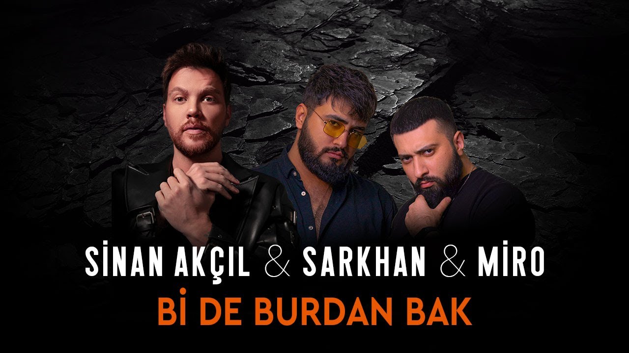 Sinan Akçıl & Sarkhan & Miro - Bi de Burdan Bak