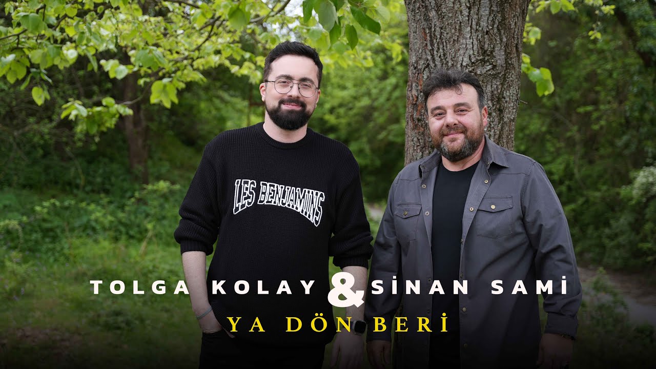 Sinan Sami & Tolga Kolay - ''Ya Dön Beri''