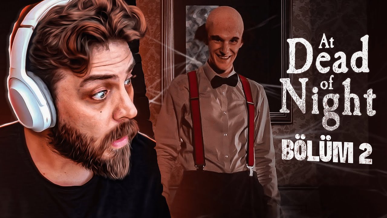 SIR PERDESİ ARALANIYOR | AT DEAD OF NIGHT | BÖLÜM 2