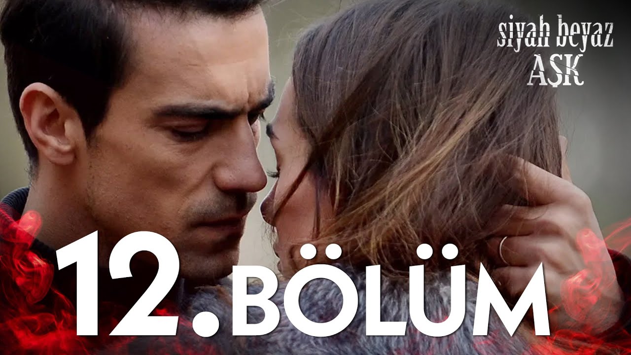 Siyah Beyaz Aşk 12. Bölüm - FULL BÖLÜM
