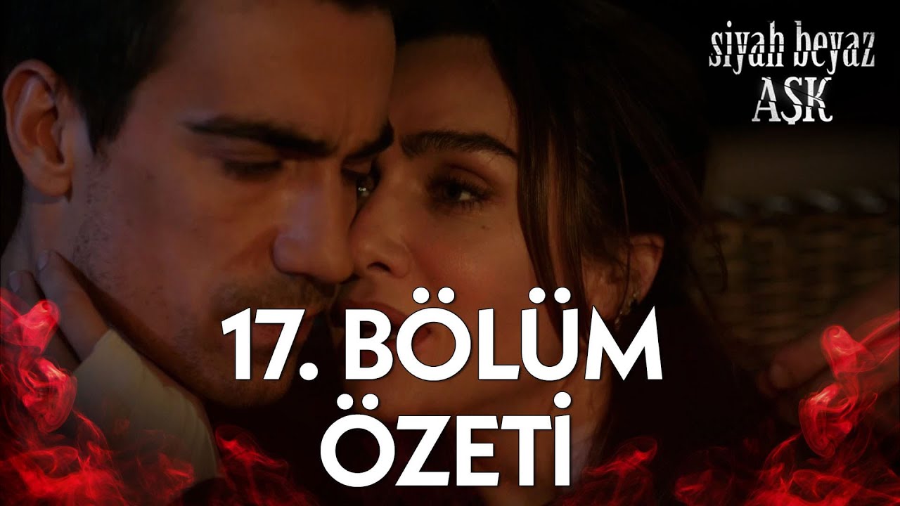 Siyah Beyaz Aşk 17. Bölüm Özeti