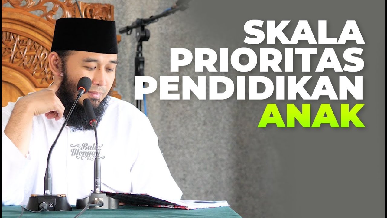 Skala Prioritas Pendidikan Anak - Ustadz Rizal Yuliar Putrananda, Lc