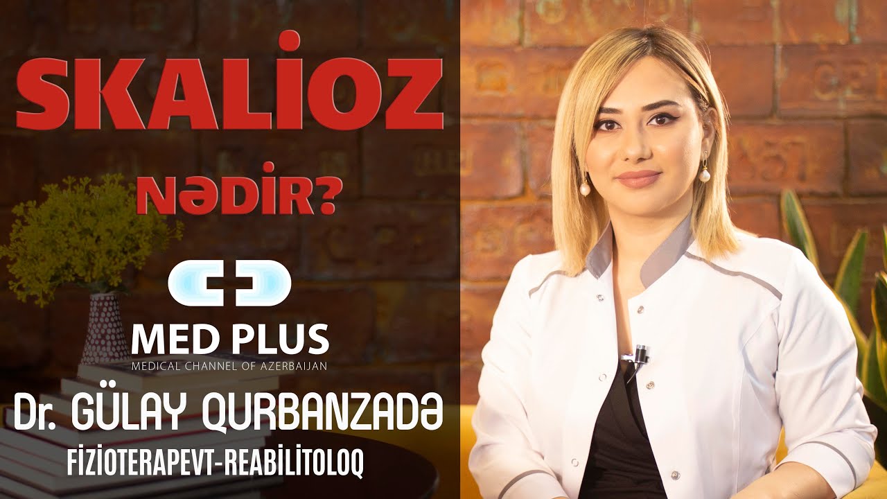 Skalioz. Skalioz nedir? Necə yaranır? Qarşısı necə alına bilər? Dr.Gulay Qurbanzadə/Fizioterapevt