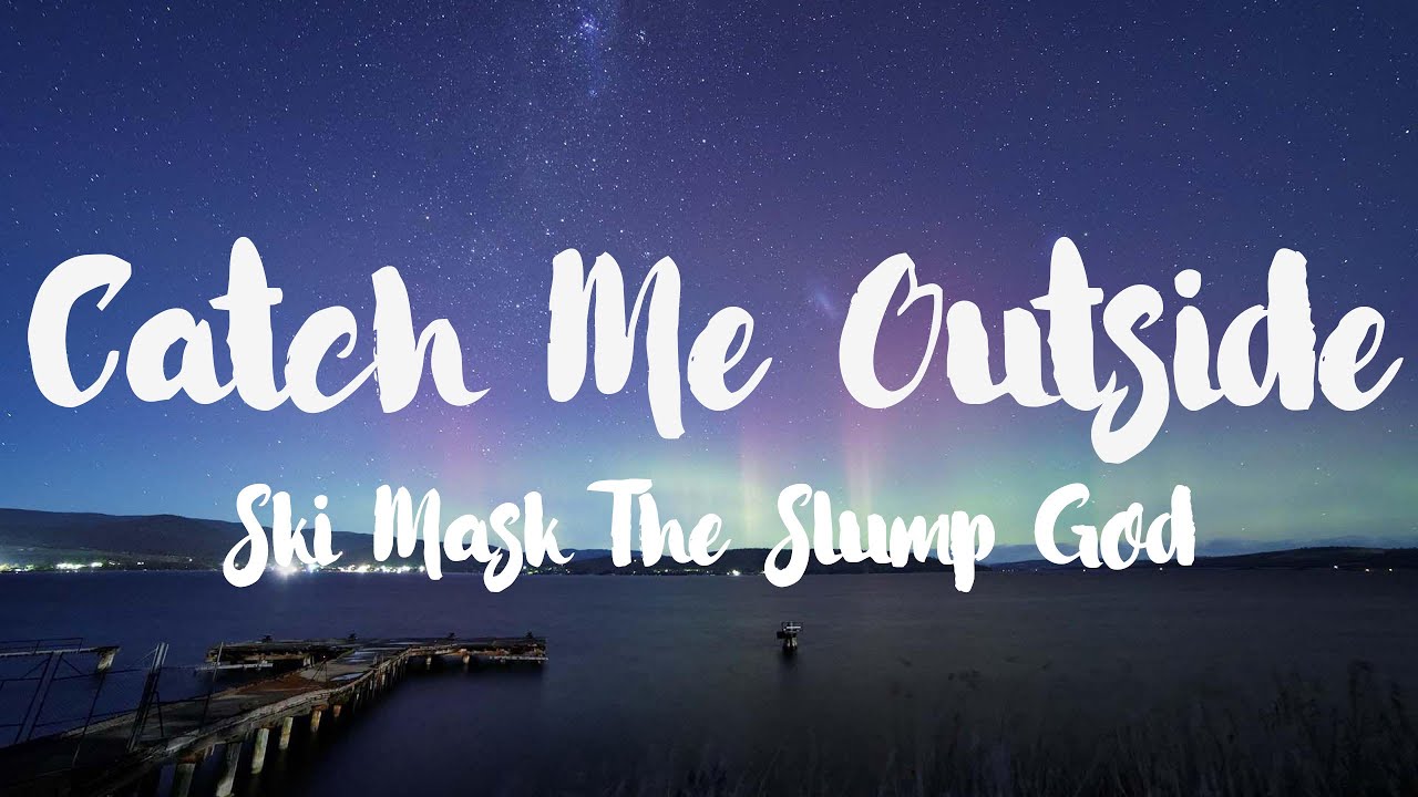 Ski Mask The Slump God - Catch Me Outside [Lyrics]