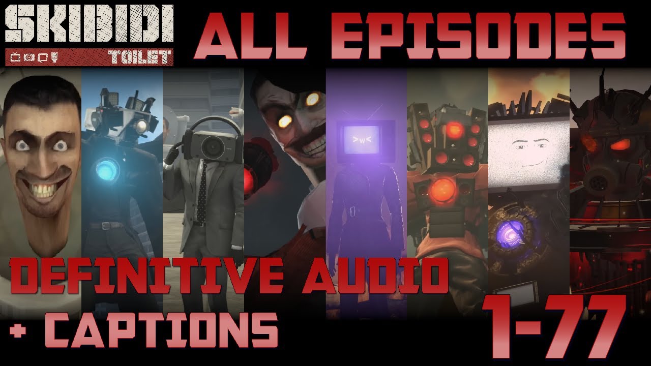 Skibidi Toilet 1-77 ALL EPISODES/SEASONS (Secret Scenes + Definitive Audio + Captions)