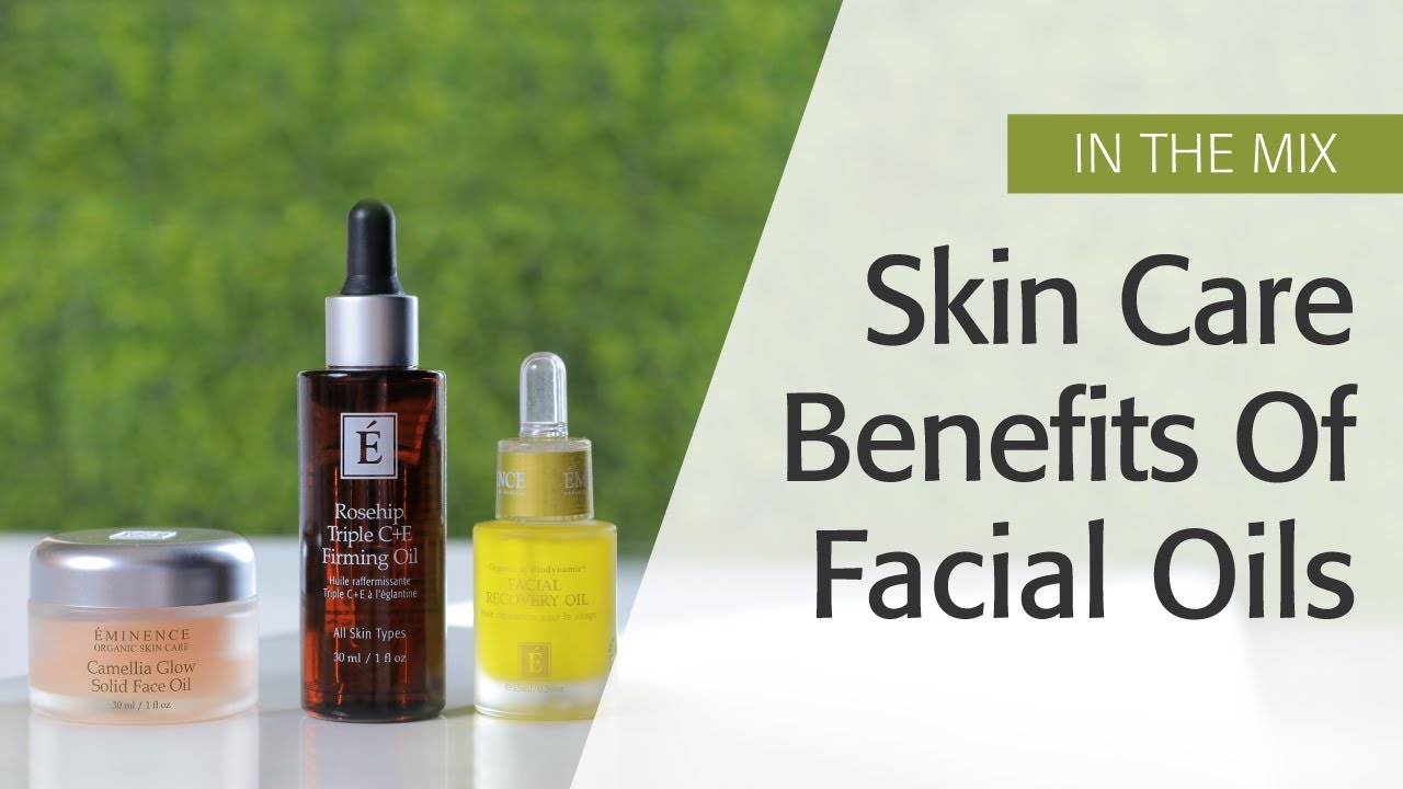 Skin Care Benefits Of Facial Oils | Eminence Organics