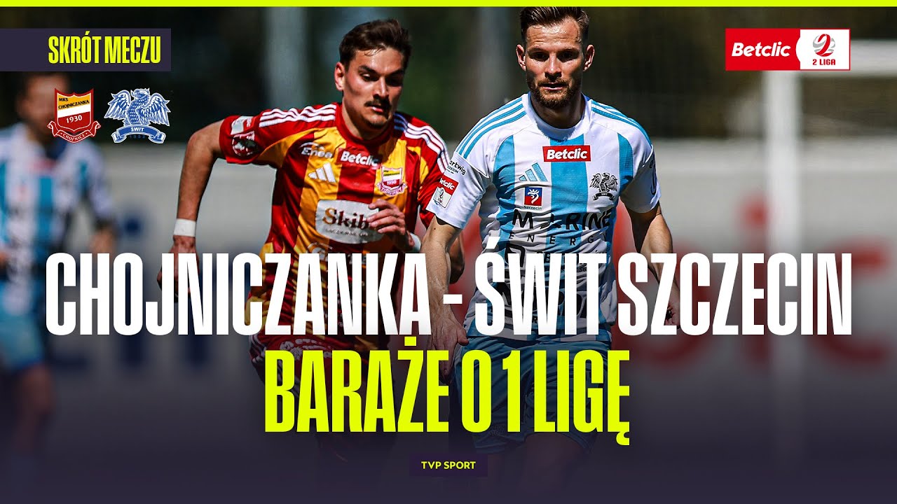SKRÓT: CHOJNICZANKA - ŚWIT SZCZECIN. PÓŁFINAŁ BARAŻY O BETCLIC 1 LIGĘ